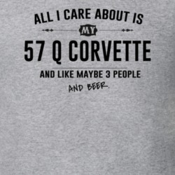 All I Care About Is My 57 Q Corvette And Beer Funny T Shirt