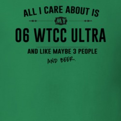All I Care About Is My 06 Wtcc Ultra And Beer Funny T Shirt