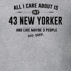 All I Care About Is My 43 New Yorker And Beer Funny T Shirt