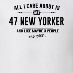 All I Care About Is My 47 New Yorker And Beer Funny T Shirt