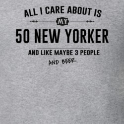 All I Care About Is My 50 New Yorker And Beer Funny T Shirt