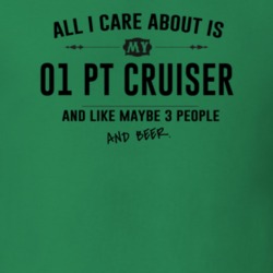 All I Care About Is My 01 Pt Cruiser And Beer Funny T Shirt