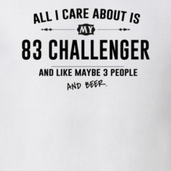All I Care About Is My 83 Challenger And Beer Funny T Shirt