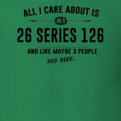 All I Care About Is My 26 Series 126 And Beer Funny T Shirt