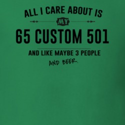 All I Care About Is My 65 Custom 501 And Beer Funny T Shirt