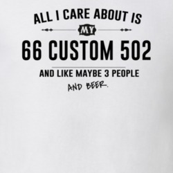All I Care About Is My 66 Custom 502 And Beer Funny T Shirt