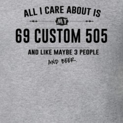 All I Care About Is My 69 Custom 505 And Beer Funny T Shirt