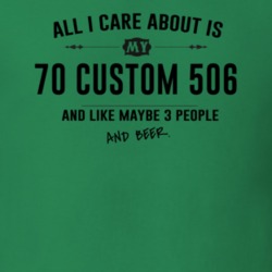 All I Care About Is My 70 Custom 506 And Beer Funny T Shirt