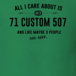 All I Care About Is My 71 Custom 507 And Beer Funny T Shirt