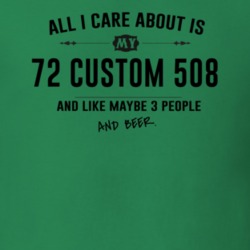All I Care About Is My 72 Custom 508 And Beer Funny T Shirt
