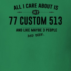 All I Care About Is My 77 Custom 513 And Beer Funny T Shirt