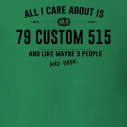All I Care About Is My 79 Custom 515 And Beer Funny T Shirt