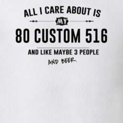 All I Care About Is My 80 Custom 516 And Beer Funny T Shirt