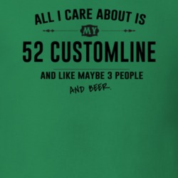 All I Care About Is My 52 Customline And Beer Funny T Shirt