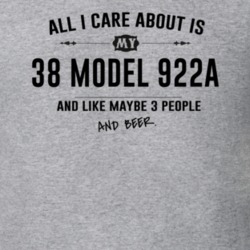 All I Care About Is My 38 Model 922A And Beer Funny T Shirt