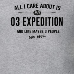 All I Care About Is My 03 Expedition And Beer Funny T Shirt