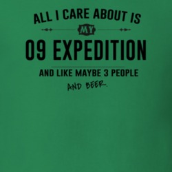 All I Care About Is My 09 Expedition And Beer Funny T Shirt
