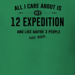 All I Care About Is My 12 Expedition And Beer Funny T Shirt