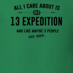 All I Care About Is My 13 Expedition And Beer Funny T Shirt