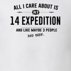All I Care About Is My 14 Expedition And Beer Funny T Shirt