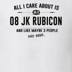 All I Care About Is My 08 Jk Rubicon And Beer Funny T Shirt