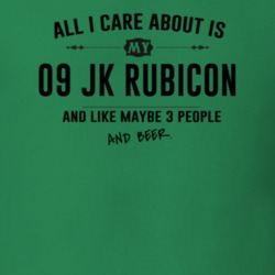 All I Care About Is My 09 Jk Rubicon And Beer Funny T Shirt