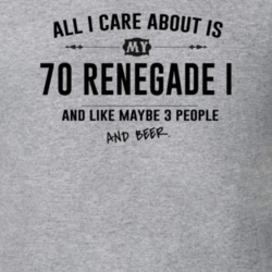 All I Care About Is My 70 Renegade I And Beer Funny T Shirt