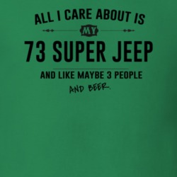 All I Care About Is My 73 Super Jeep And Beer Funny T Shirt