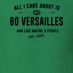 All I Care About Is My 80 Versailles And Beer Funny T Shirt