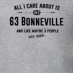 All I Care About Is My 63 Bonneville And Beer Funny T Shirt
