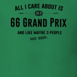 All I Care About Is My 66 Grand Prix And Beer Funny T Shirt