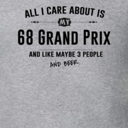 All I Care About Is My 68 Grand Prix And Beer Funny T Shirt