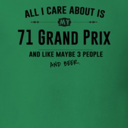 All I Care About Is My 71 Grand Prix And Beer Funny T Shirt