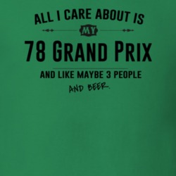 All I Care About Is My 78 Grand Prix And Beer Funny T Shirt