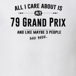All I Care About Is My 79 Grand Prix And Beer Funny T Shirt