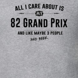 All I Care About Is My 82 Grand Prix And Beer Funny T Shirt