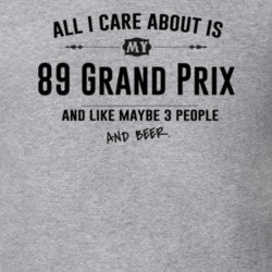 All I Care About Is My 89 Grand Prix And Beer Funny T Shirt