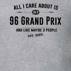 All I Care About Is My 96 Grand Prix And Beer Funny T Shirt