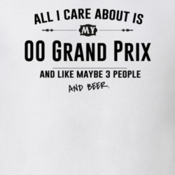 All I Care About Is My 00 Grand Prix And Beer Funny T Shirt