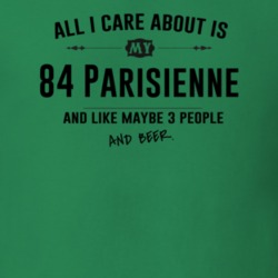 All I Care About Is My 84 Parisienne And Beer Funny T Shirt
