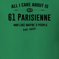 All I Care About Is My 61 Parisienne And Beer Funny T Shirt