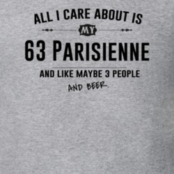 All I Care About Is My 63 Parisienne And Beer Funny T Shirt