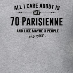 All I Care About Is My 70 Parisienne And Beer Funny T Shirt