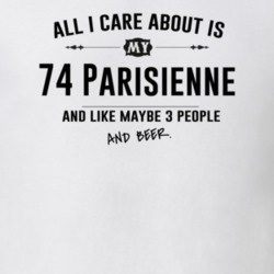 All I Care About Is My 74 Parisienne And Beer Funny T Shirt