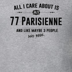 All I Care About Is My 77 Parisienne And Beer Funny T Shirt
