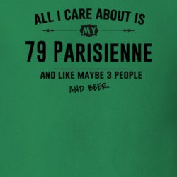 All I Care About Is My 79 Parisienne And Beer Funny T Shirt
