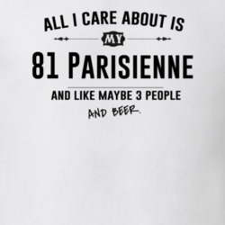 All I Care About Is My 81 Parisienne And Beer Funny T Shirt
