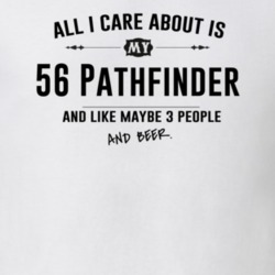 All I Care About Is My 56 Pathfinder And Beer Funny T Shirt