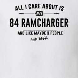 All I Care About Is My 84 Ramcharger And Beer Funny T Shirt