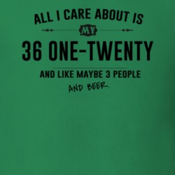 All I Care About Is My 36 One-Twenty And Beer Funny T Shirt